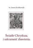 Światło Chrystusa i sakrament zbawienia. Autor: Janusz Królikowski. Dadada.pl Okładka książki Światło Chrystusa i sakrament zbawienia