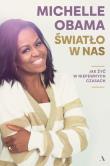 Światło w nas. Jak żyć w niepewnych czasach. Autor: Michelle Obama, Żukowski Dariusz. Dadada.pl Okładka książki Światło w nas. Jak żyć w niepewnych czasach
