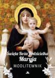 Święta Boża Rodzicielka Maryja. Modlitewnik. Autor:   Praca zbiorowa. Dadada.pl Okładka książki Święta Boża Rodzicielka Maryja. Modlitewnik