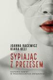 Sypiając z prezesem. Autor: Joanna Racewicz, Kiara Ulli. Dadada.pl Okładka książki Sypiając z prezesem