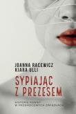 Sypiając z prezesem. Autor: Joanna Racewicz, Kiara Ulli. Dadada.pl Okładka książki Sypiając z prezesem