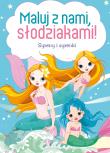 Syreny i syrenki. Maluj z nami, słodziakami!. Autor: Opracowanie zbiorowe. Dadada.pl Okładka książki Syreny i syrenki. Maluj z nami, słodziakami!