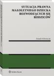 Okładka książki Sytuacja prawna małoletniego dziecka rozwodzących się rodziców