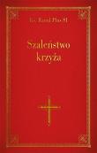 Szaleństwo krzyża. Autor: Raoul Plus SI. Dadada.pl Okładka książki Szaleństwo krzyża