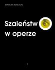 Szaleństwo w operze. Autor: Bogucki Marcin. Dadada.pl Okładka książki Szaleństwo w operze
