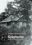 Szeptuchy Religijność ludowa na Podlasiu. Autor: Sadanowicz Ewelina. Dadada.pl Okładka książki Szeptuchy Religijność ludowa na Podlasiu