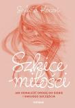 Szkice miłości. Jak odnaleźć drogę do siebie i swojego szczęścia. Autor: Sylwia Kocoń. Dadada.pl Okładka książki Szkice miłości. Jak odnaleźć drogę do siebie i swojego szczęścia