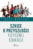 Okładka książki Szkice o przyszłości fizycznej edukacji