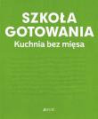 Okładka książki Szkoła gotowania. Kuchnia bez mięsa