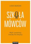 Szkoła Mówców. Myśl i prezentuj inaczej niż wszyscy. Autor: LIDIA BUKSAK. Dadada.pl Okładka książki Szkoła Mówców. Myśl i prezentuj inaczej niż wszyscy