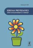 Szkoła przyszłości. Jakich zmian potrzebujemy... Autor: Katarzyna Hall. Dadada.pl Okładka książki Szkoła przyszłości. Jakich zmian potrzebujemy..