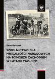 Okładka książki Szkolnictwo dla mniejszości narodowych na Pomorzu Zachodnim w latach 1945-1991
