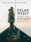 Okładka książki Szlak Wisły. 1200 km pieszej przygody