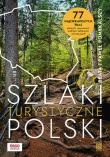 Szlaki turystyczne Polski. 77 najciekawszych tras pieszych, rowerowych, wodnych, kolejowych i tematy. Autor: Pomykalscy Beata i Paweł. Dadada.pl Okładka książki Szlaki turystyczne Polski. 77 najciekawszych tras pieszych, rowerowych, wodnych, kolejowych i tematy