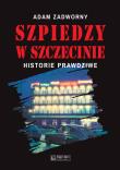 Szpiedzy w Szczecinie. Autor: Zadworny Adam. Dadada.pl Okładka książki Szpiedzy w Szczecinie