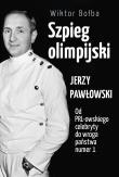 Szpieg olimpijski. Jerzy Pawłowski; od PRL-owskiego celebryty do wroga państwa nr 1. Autor: Bołba Wiktor. Dadada.pl Okładka książki Szpieg olimpijski. Jerzy Pawłowski; od PRL-owskiego celebryty do wroga państwa nr 1