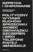 Okładka książki Szpryca i chipowanie Polityczny wymiar ruchów sprzeciwu wobec obowiązku szczepień i sieci telefonii piątej generacji