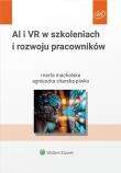 Sztuczna inteligencja i wirtualna rzeczywistość w szkoleniach i rozwoju pracowników. Autor: Machalska Marta, Sitarska-Piwko Agnieszka. Dadada.pl Okładka książki Sztuczna inteligencja i wirtualna rzeczywistość w szkoleniach i rozwoju pracowników
