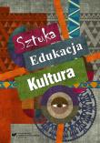 Sztuka edukacja kultura. Autor: red. Ewa Linkiewicz, Szuścik Urszula. Dadada.pl Okładka książki Sztuka edukacja kultura