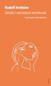 Sztuka i percepcja wzrokowa: psychologia twórczego oka. Autor: Arnheim Rudolf. Dadada.pl Okładka książki Sztuka i percepcja wzrokowa: psychologia twórczego oka