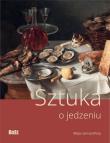 Sztuka o jedzeniu. Autor: Kozakowska-Zaucha Urszula. Dadada.pl Okładka książki Sztuka o jedzeniu