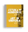 Sztuka w mundurze. Autor:   Praca zbiorowa. Dadada.pl Okładka książki Sztuka w mundurze