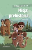 Okładka książki Szybka i Bystrzak. Misja: prehistoria