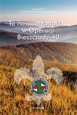 Okładka książki Ta nasza młodość... w Operacji Bieszczady-40