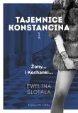 Tajemnice Konstancina Tom 1 Żony. Kochanki. Autor: Ewelina Ślotała. Dadada.pl Okładka książki Tajemnice Konstancina Tom 1 Żony. Kochanki