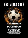 Tajemnice polskiego futbolu. Autor: Kazimierz Greń. Dadada.pl Okładka książki Tajemnice polskiego futbolu