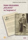 Tajna drukarnia WOLNOŚĆ na Targowej 47. Autor: Mycke-Dominko Małgorzata. Dadada.pl Okładka książki Tajna drukarnia WOLNOŚĆ na Targowej 47