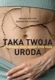 Taka twoja uroda. Jak endometrioza niszczy życie Polek. Autor: Magda Łucyan, Katarzyna Górniak. Dadada.pl Okładka książki Taka twoja uroda. Jak endometrioza niszczy życie Polek