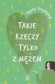 Takie rzeczy tylko z mężem. Autor: Agata Przybyłek. Dadada.pl Okładka książki Takie rzeczy tylko z mężem
