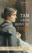 Tam gdzie rodzi się życie. Autor: Zdzisław Józef Kijas OFMConv. Dadada.pl Okładka książki Tam gdzie rodzi się życie
