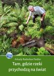 Tam, gdzie rzeki przychodzą na świat. Autor: Fiedler Arkady Radosław. Dadada.pl Okładka książki Tam, gdzie rzeki przychodzą na świat