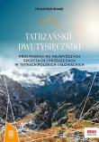 Tatrzańskie dwutysięczniki. Przewodnik po najwyższych szczytach i przełęczach w Tatrach polskich i słowackich. MountainBook wyd. 2. Autor: Bzowski Krzysztof. Dadada.pl Okładka książki Tatrzańskie dwutysięczniki. Przewodnik po najwyższych szczytach i przełęczach w Tatrach polskich i słowackich. MountainBook wyd. 2