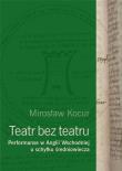 Teatr bez teatru. Performanse w Anglii Wsch.... Autor: Kocur Mirosław. Dadada.pl Okładka książki Teatr bez teatru. Performanse w Anglii Wsch...