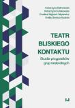 Teatr bliskiego kontaktu. Autor: Kalinowska Katarzyna, Kułakowska Katarzyna, Wejbert-Wąsiewicz Ewelina, Zimnica-Kuzioła Emilia. Dadada.pl Okładka książki Teatr bliskiego kontaktu