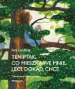 Okładka książki Ten ptak, co mieszka we mnie, leci, dokąd chce
