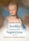 Teofila z Jabłonowskich Sapieżyna (1742-1816) Życie prywatne i działalność publiczna. Autor: Angelika Blinda. Dadada.pl Okładka książki Teofila z Jabłonowskich Sapieżyna (1742-1816) Życie prywatne i działalność publiczna