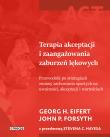 Terapia akceptacji i zaangażowania zaburzeń lękowych. Autor: Georg H. Eifert, Forsyth John P.. Dadada.pl Okładka książki Terapia akceptacji i zaangażowania zaburzeń lękowych