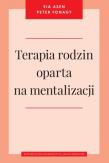 Terapia rodzin oparta na mentalizacji. Autor: Asen Eia, Fonagy Peter. Dadada.pl Okładka książki Terapia rodzin oparta na mentalizacji