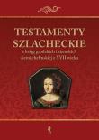 Okładka książki Testamenty szlacheckie