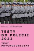 Testy do Policji 2022. Test psychologiczny. Autor: Kowalewska Patrycja. Dadada.pl Okładka książki Testy do Policji 2022. Test psychologiczny