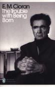 The Trouble With Being Born. Autor: Cioran E.M.. Dadada.pl Okładka książki The Trouble With Being Born