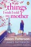 Things I Wish I Told My Mother. Autor: Patterson Susan, Patterson James. Dadada.pl Okładka książki Things I Wish I Told My Mother