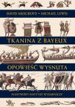 Tkanina z Bayeux Opowieść wysnuta. Autor: Lewis Michael A.O., Musgrove David. Dadada.pl Okładka książki Tkanina z Bayeux Opowieść wysnuta
