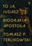 To ja, Judasz. Autor: Terlikowski Tomasz. Dadada.pl Okładka książki To ja, Judasz