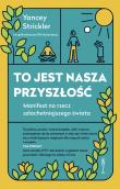 To jest nasza przyszłość. Manifest na rzec szlachetniejszego świata. Autor: Strickler Yancey. Dadada.pl Okładka książki To jest nasza przyszłość. Manifest na rzec szlachetniejszego świata