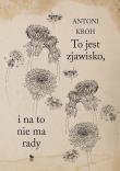 To jest zjawisko. I na to nie ma rady. Autor: Kroh Antoni. Dadada.pl Okładka książki To jest zjawisko. I na to nie ma rady